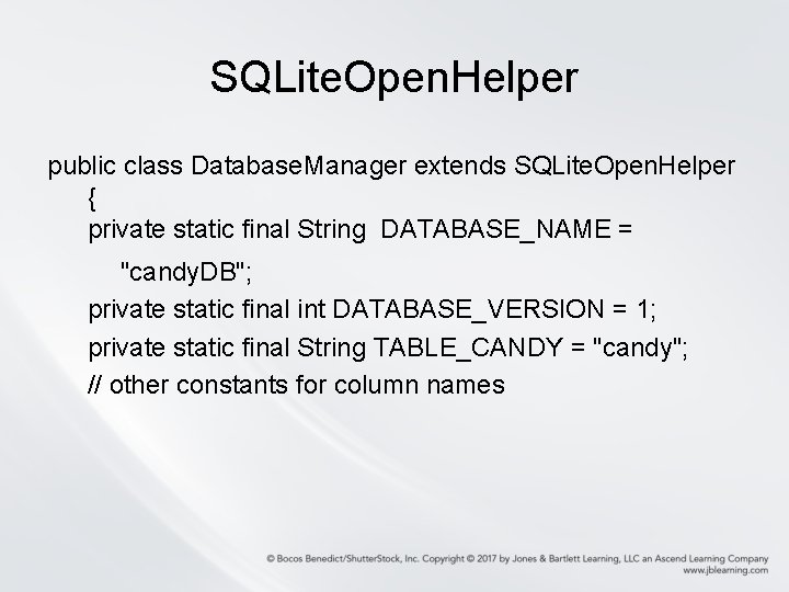 SQLite. Open. Helper public class Database. Manager extends SQLite. Open. Helper { private static