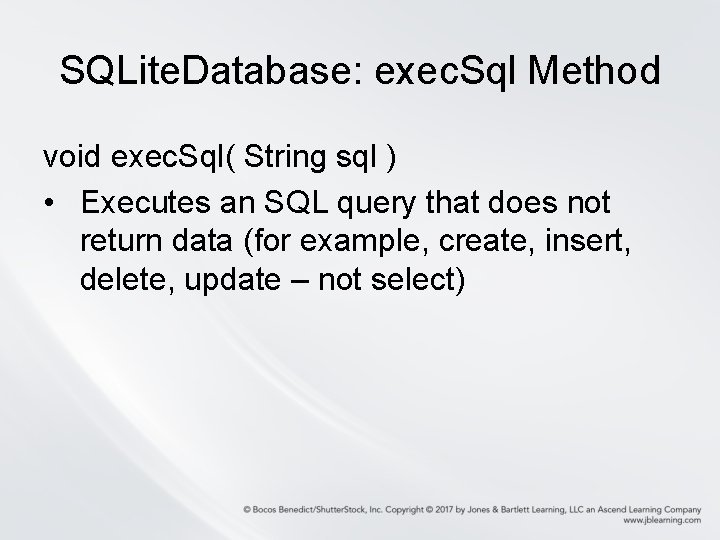 SQLite. Database: exec. Sql Method void exec. Sql( String sql ) • Executes an