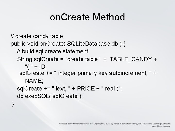 on. Create Method // create candy table public void on. Create( SQLite. Database db