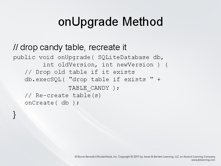 on. Upgrade Method // drop candy table, recreate it public void on. Upgrade( SQLite.