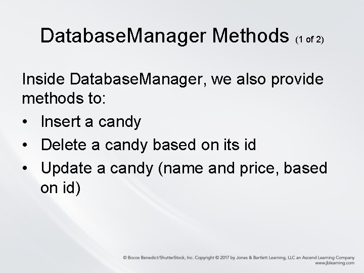 Database. Manager Methods (1 of 2) Inside Database. Manager, we also provide methods to: