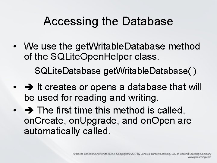 Accessing the Database • We use the get. Writable. Database method of the SQLite.