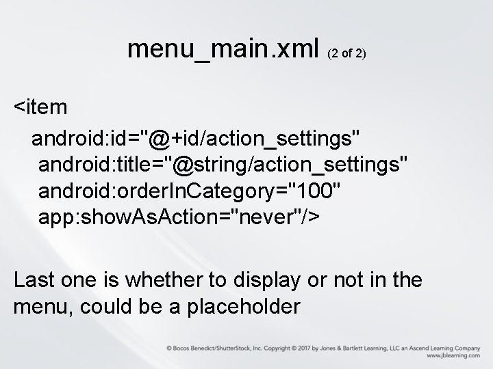 menu_main. xml (2 of 2) <item android: id="@+id/action_settings" android: title="@string/action_settings" android: order. In. Category="100"