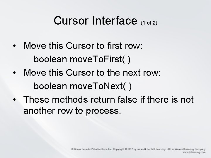 Cursor Interface (1 of 2) • Move this Cursor to first row: boolean move.