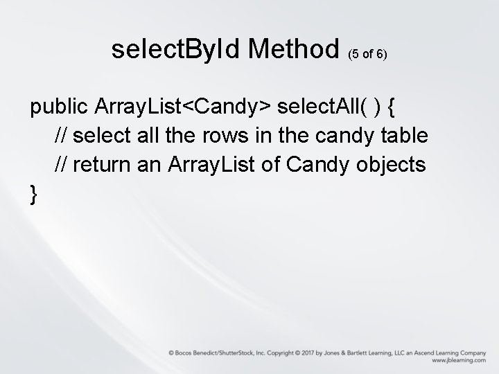 select. By. Id Method (5 of 6) public Array. List<Candy> select. All( ) {