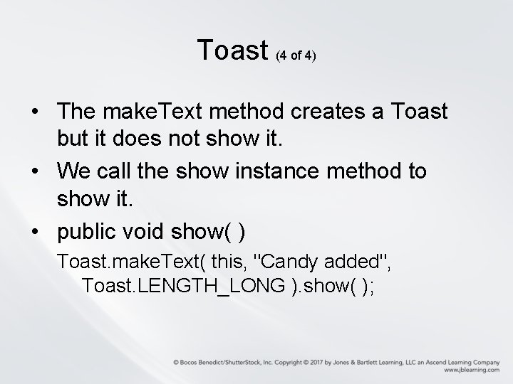 Toast (4 of 4) • The make. Text method creates a Toast but it