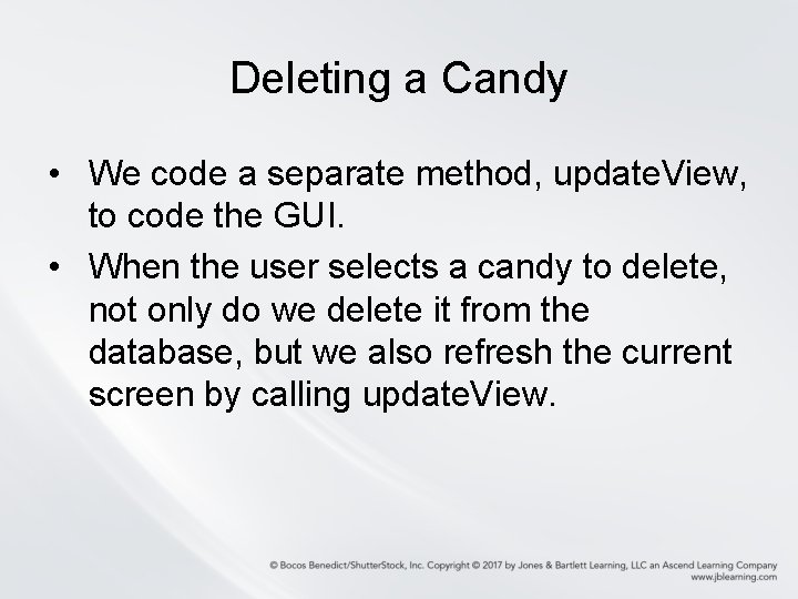 Deleting a Candy • We code a separate method, update. View, to code the