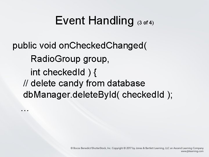 Event Handling (3 of 4) public void on. Checked. Changed( Radio. Group group, int