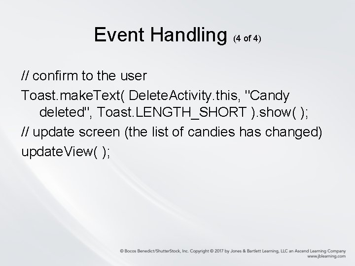 Event Handling (4 of 4) // confirm to the user Toast. make. Text( Delete.
