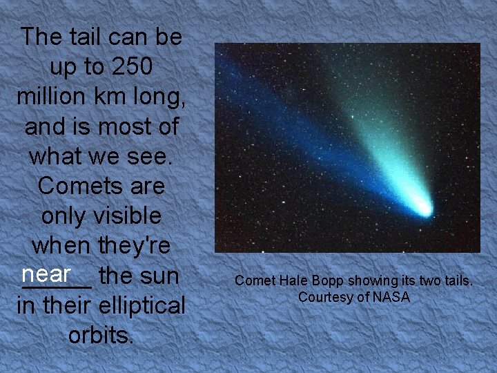The tail can be up to 250 million km long, and is most of