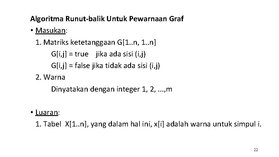 Algoritma Runut-balik Untuk Pewarnaan Graf • Masukan: 1. Matriks ketetanggaan G[1. . n, 1.