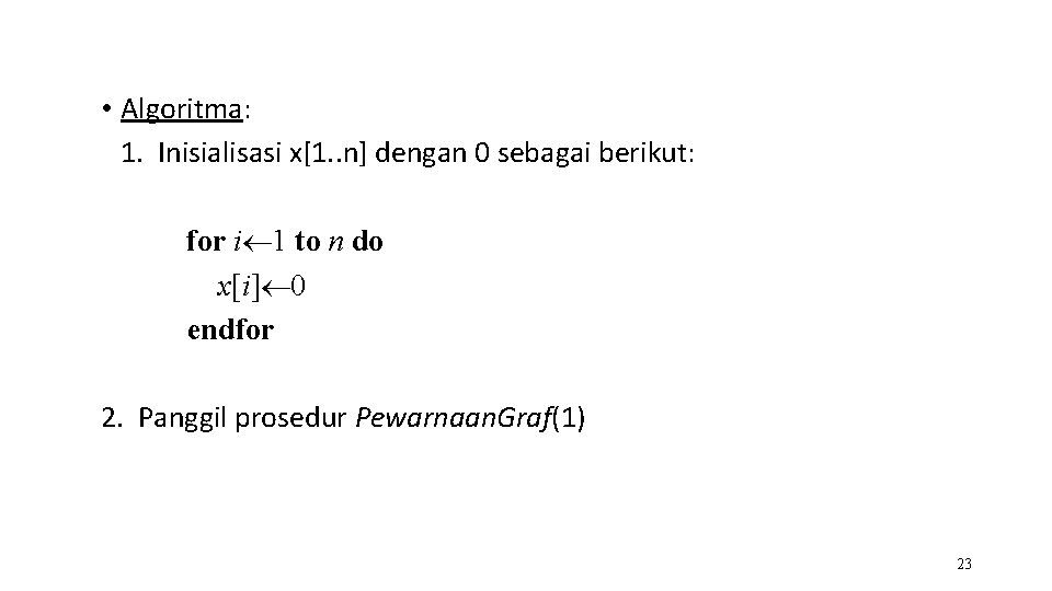  • Algoritma: 1. Inisialisasi x[1. . n] dengan 0 sebagai berikut: for i