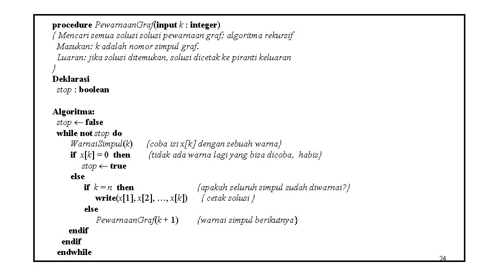 procedure Pewarnaan. Graf(input k : integer) { Mencari semua solusi pewarnaan graf; algoritma rekursif