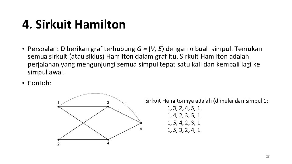 4. Sirkuit Hamilton • Persoalan: Diberikan graf terhubung G = (V, E) dengan n
