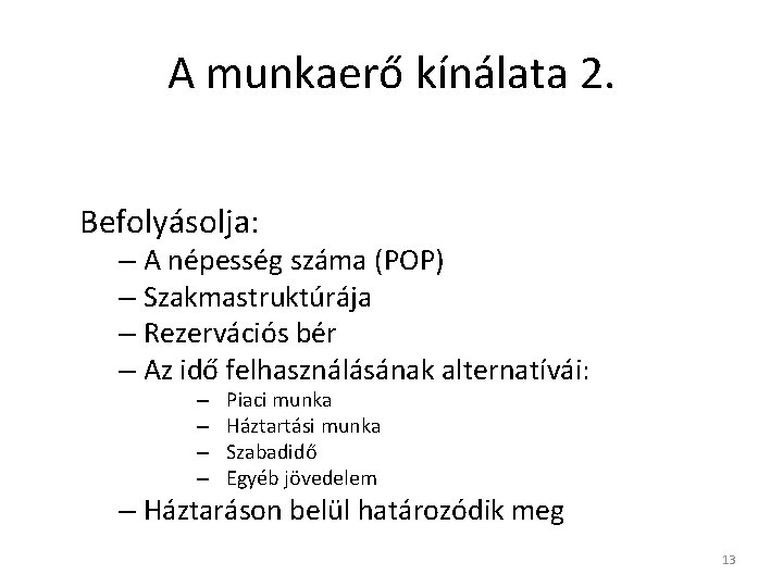 A munkaerő kínálata 2. Befolyásolja: – A népesség száma (POP) – Szakmastruktúrája – Rezervációs