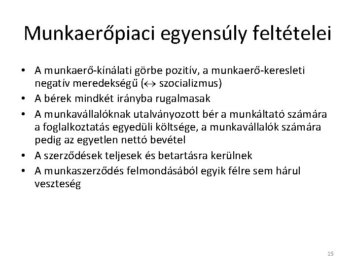 Munkaerőpiaci egyensúly feltételei • A munkaerő-kínálati görbe pozitív, a munkaerő-keresleti negatív meredekségű ( szocializmus)