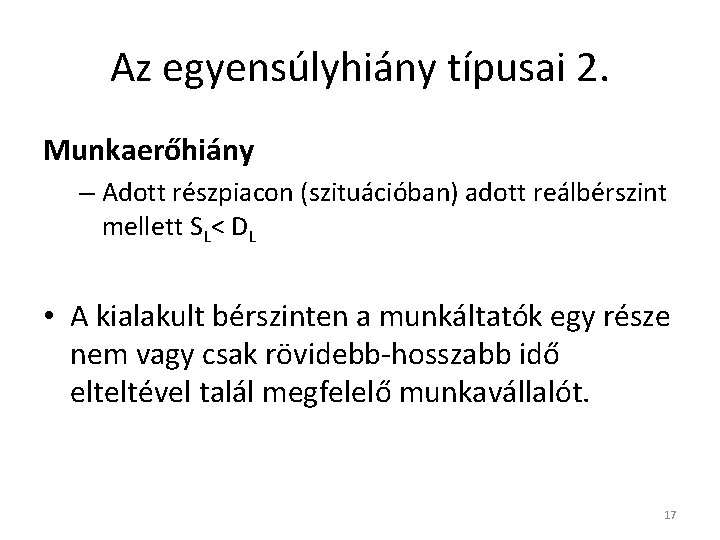 Az egyensúlyhiány típusai 2. Munkaerőhiány – Adott részpiacon (szituációban) adott reálbérszint mellett SL< DL