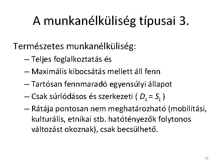 A munkanélküliség típusai 3. Természetes munkanélküliség: – Teljes foglalkoztatás és – Maximális kibocsátás mellett