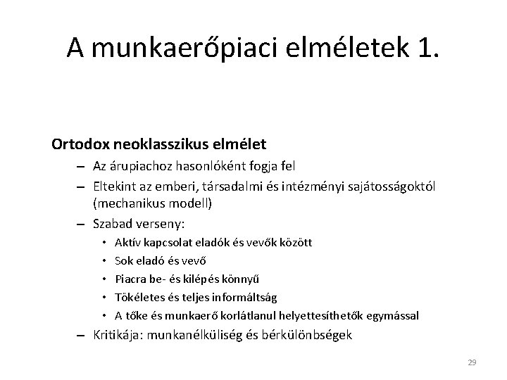 A munkaerőpiaci elméletek 1. Ortodox neoklasszikus elmélet – Az árupiachoz hasonlóként fogja fel –