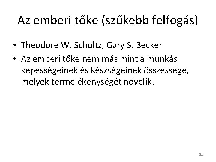 Az emberi tőke (szűkebb felfogás) • Theodore W. Schultz, Gary S. Becker • Az