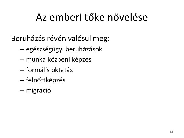 Az emberi tőke növelése Beruházás révén valósul meg: – egészségügyi beruházások – munka közbeni