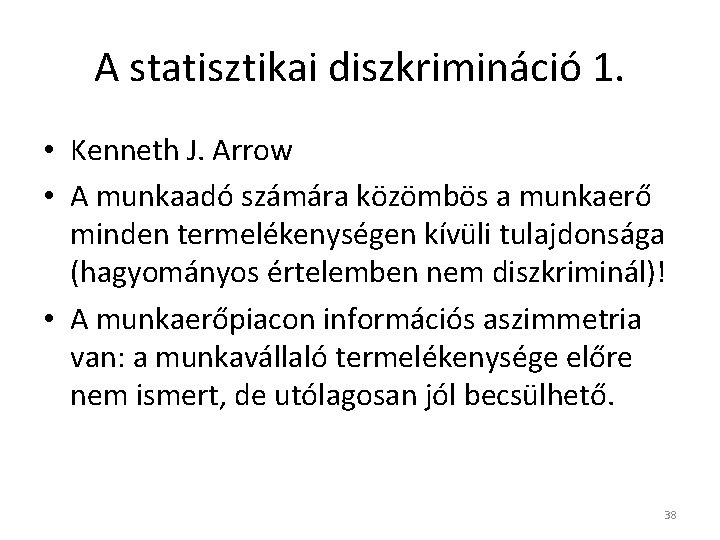 A statisztikai diszkrimináció 1. • Kenneth J. Arrow • A munkaadó számára közömbös a