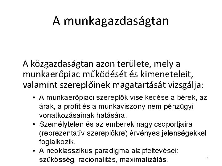 A munkagazdaságtan A közgazdaságtan azon területe, mely a munkaerőpiac működését és kimeneteleit, valamint szereplőinek