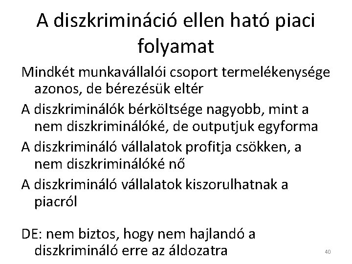 A diszkrimináció ellen ható piaci folyamat Mindkét munkavállalói csoport termelékenysége azonos, de bérezésük eltér