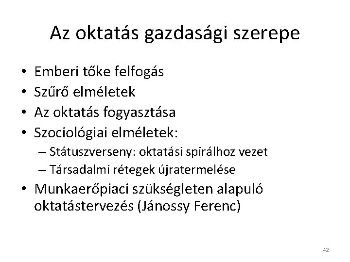 Az oktatás gazdasági szerepe • • Emberi tőke felfogás Szűrő elméletek Az oktatás fogyasztása