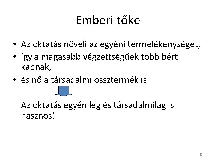 Emberi tőke • Az oktatás növeli az egyéni termelékenységet, • így a magasabb végzettségűek