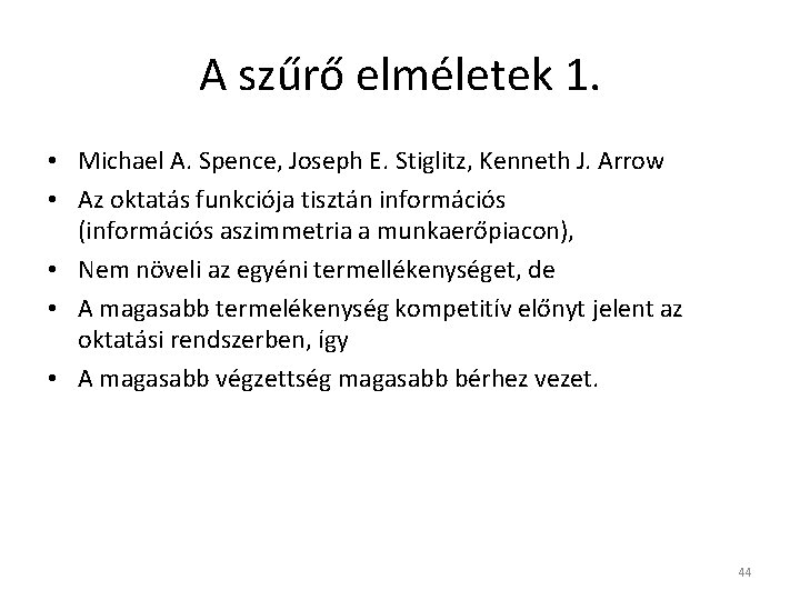 A szűrő elméletek 1. • Michael A. Spence, Joseph E. Stiglitz, Kenneth J. Arrow