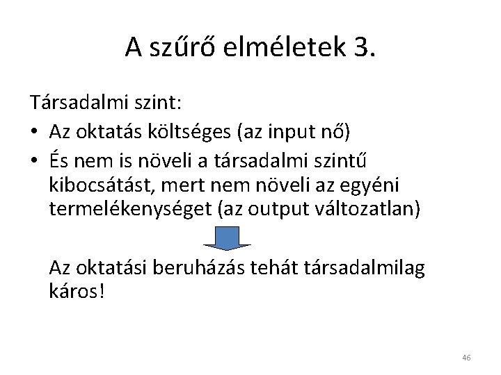 A szűrő elméletek 3. Társadalmi szint: • Az oktatás költséges (az input nő) •