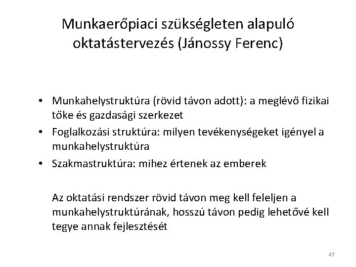 Munkaerőpiaci szükségleten alapuló oktatástervezés (Jánossy Ferenc) • Munkahelystruktúra (rövid távon adott): a meglévő fizikai