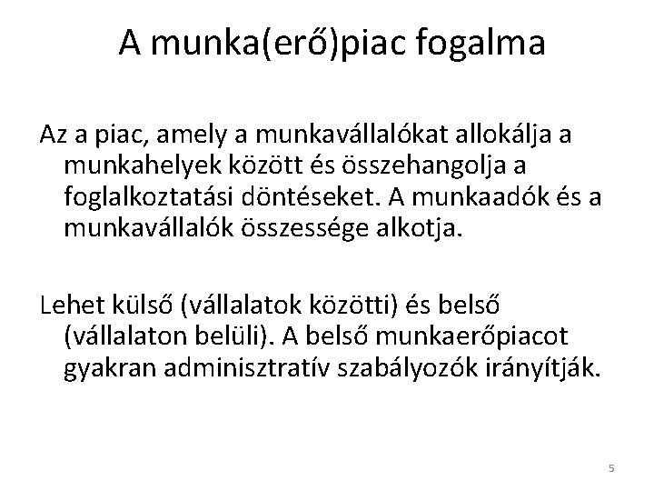 A munka(erő)piac fogalma Az a piac, amely a munkavállalókat allokálja a munkahelyek között és