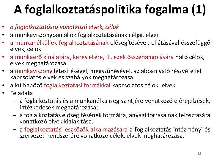 A foglalkoztatáspolitika fogalma (1) • a foglalkoztatásra vonatkozó elvek, célok • a munkaviszonyban állók