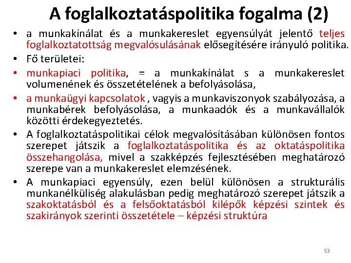 A foglalkoztatáspolitika fogalma (2) • a munkakínálat és a munkakereslet egyensúlyát jelentő teljes foglalkoztatottság