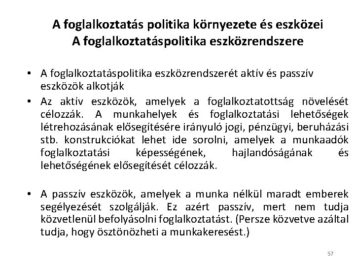 A foglalkoztatás politika környezete és eszközei A foglalkoztatáspolitika eszközrendszere • A foglalkoztatáspolitika eszközrendszerét aktív