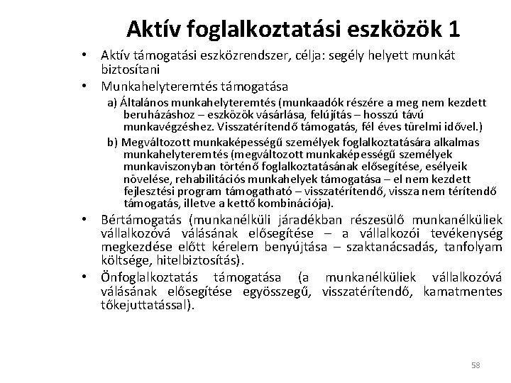 Aktív foglalkoztatási eszközök 1 • Aktív támogatási eszközrendszer, célja: segély helyett munkát biztosítani •