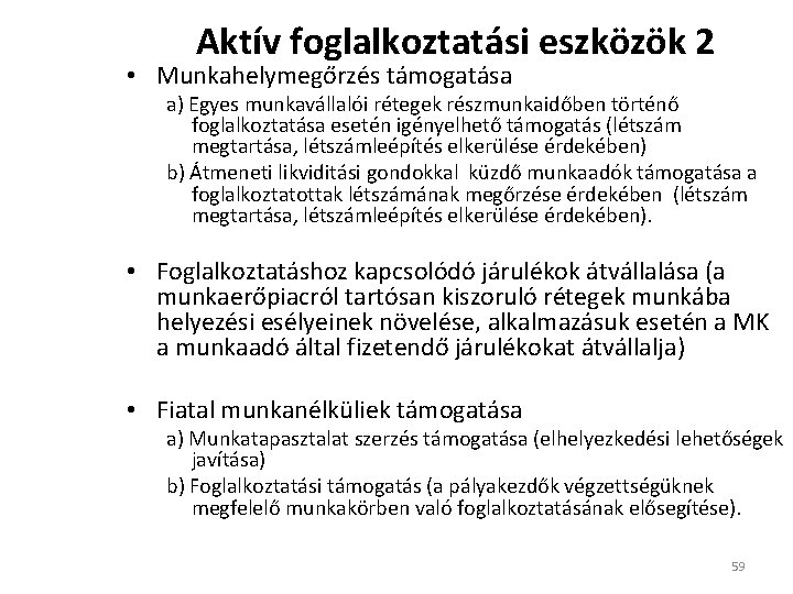 Aktív foglalkoztatási eszközök 2 • Munkahelymegőrzés támogatása a) Egyes munkavállalói rétegek részmunkaidőben történő foglalkoztatása