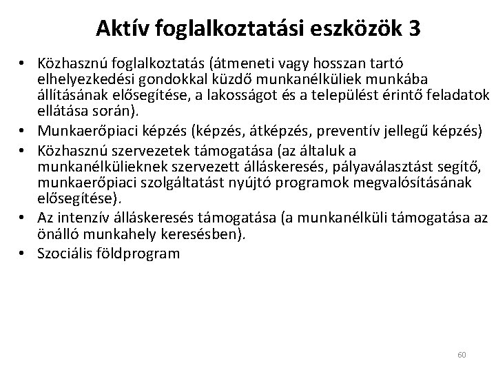 Aktív foglalkoztatási eszközök 3 • Közhasznú foglalkoztatás (átmeneti vagy hosszan tartó elhelyezkedési gondokkal küzdő