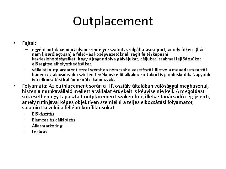 Outplacement • Fajtái: – egyéni outplacement olyan személyre szabott szolgáltatáscsoport, amely főként (bár nem