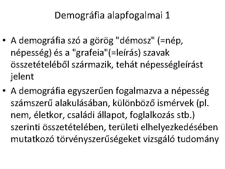 Demográfia alapfogalmai 1 • A demográfia szó a görög "démosz" (=nép, népesség) és a