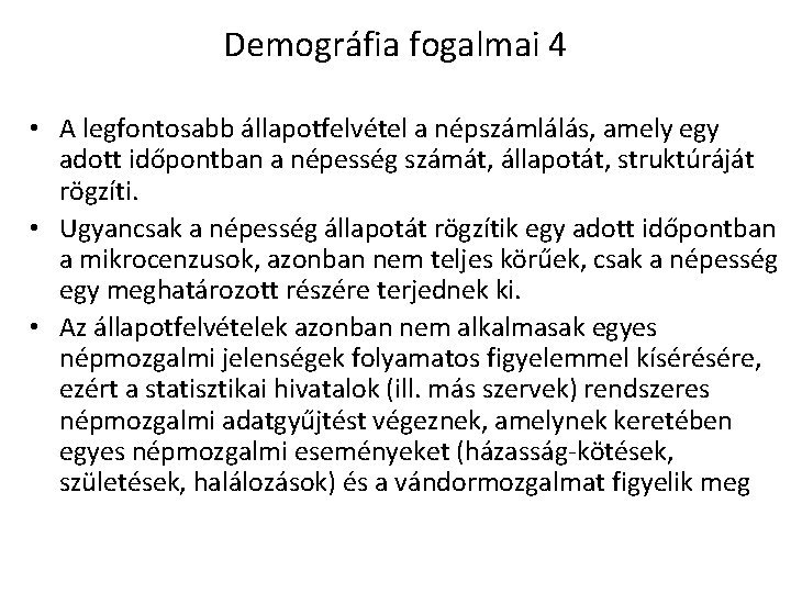 Demográfia fogalmai 4 • A legfontosabb állapotfelvétel a népszámlálás, amely egy adott időpontban a