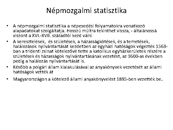 Népmozgalmi statisztika • A népmozgalmi statisztika a népesedési folyamatokra vonatkozó alapadatokat szolgáltatja. Hosszú múltra