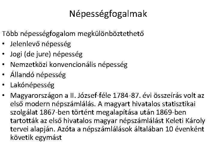 Népességfogalmak Több népességfogalom megkülönböztethető • Jelenlevő népesség • Jogi (de jure) népesség • Nemzetközi