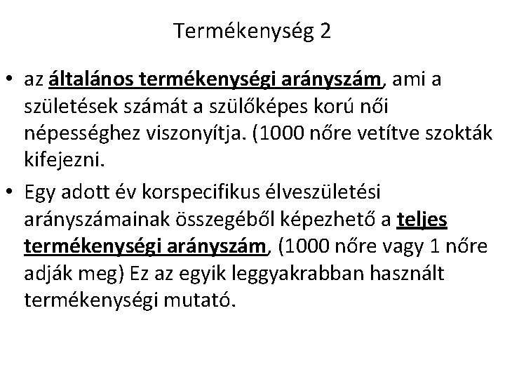 Termékenység 2 • az általános termékenységi arányszám, ami a születések számát a szülőképes korú