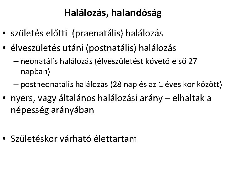 Halálozás, halandóság • születés előtti (praenatális) halálozás • élveszületés utáni (postnatális) halálozás – neonatális