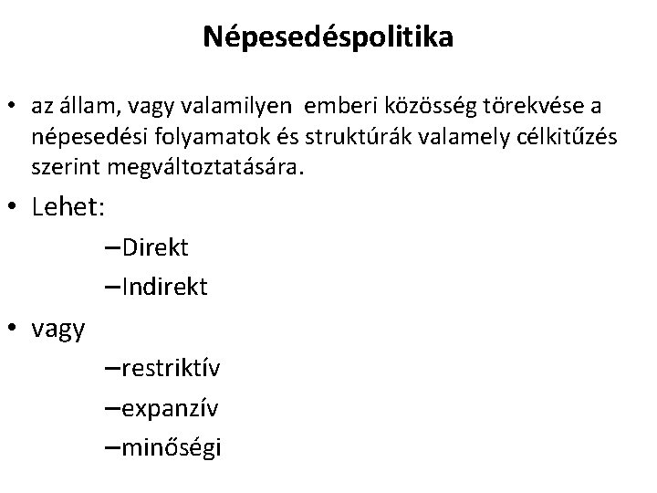 Népesedéspolitika • az állam, vagy valamilyen emberi közösség törekvése a népesedési folyamatok és struktúrák