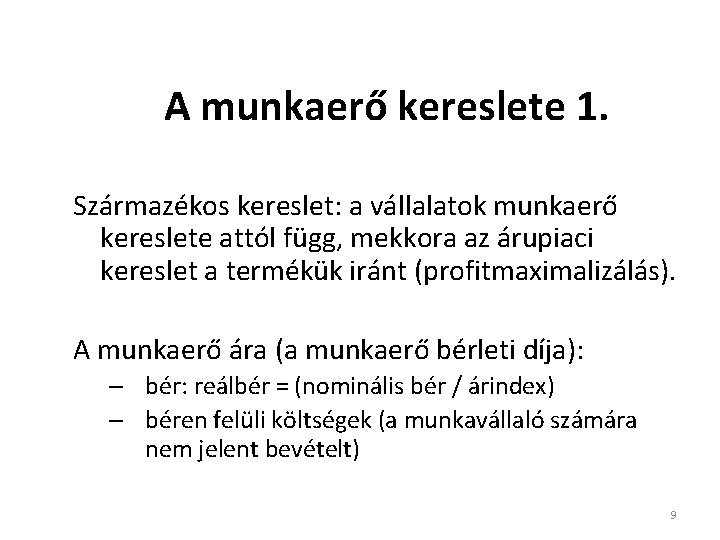 A munkaerő kereslete 1. Származékos kereslet: a vállalatok munkaerő kereslete attól függ, mekkora az