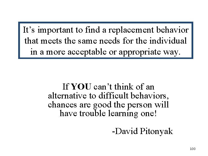 It’s important to find a replacement behavior that meets the same needs for the It’s important to find a replacement behavior that meets the same needs for the